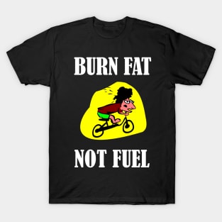 BURN FAT NOT FUEL T-Shirt